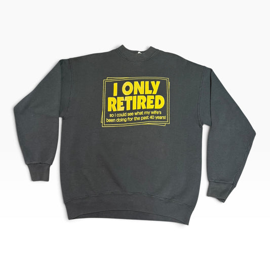 "I only retired.." Crewneck