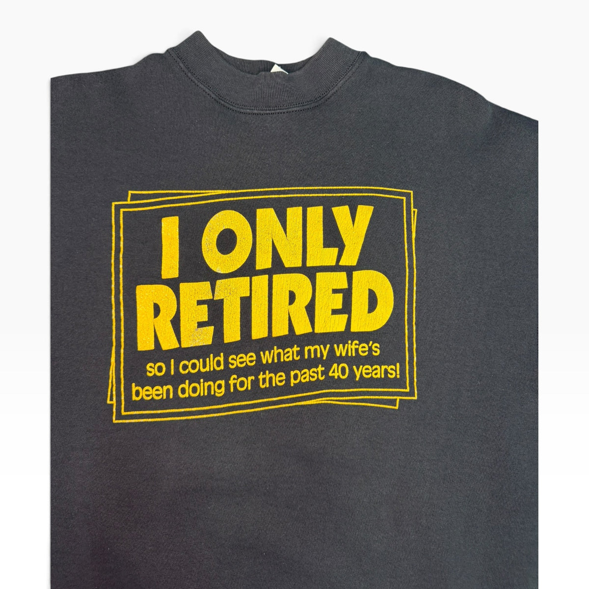 "I only retired.." Crewneck